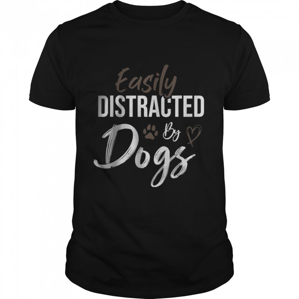Easily Distracted By Dogs Saying Pet Lover TShirt