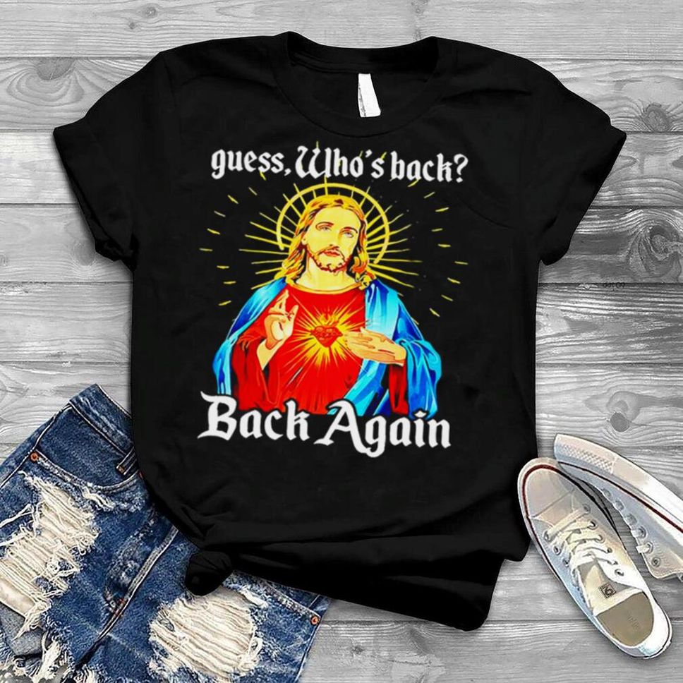 Easter Jesus Guess Who’s Back Back Again Christian Faith T Shirt