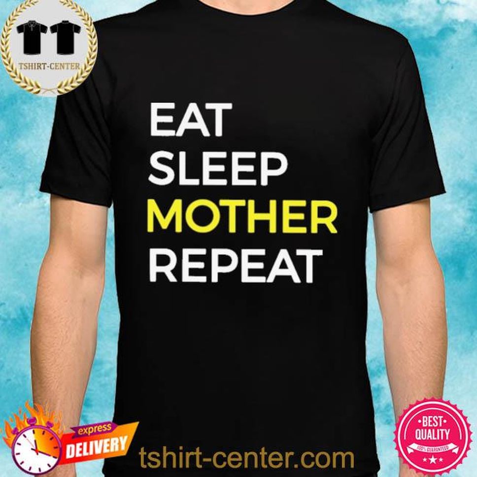 Eat Sleep Mother Repeat Shirt