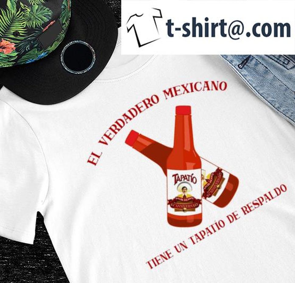 El Verdadero Mexicano Tiene un Tapatio de respaldo Tapatio beer shirt