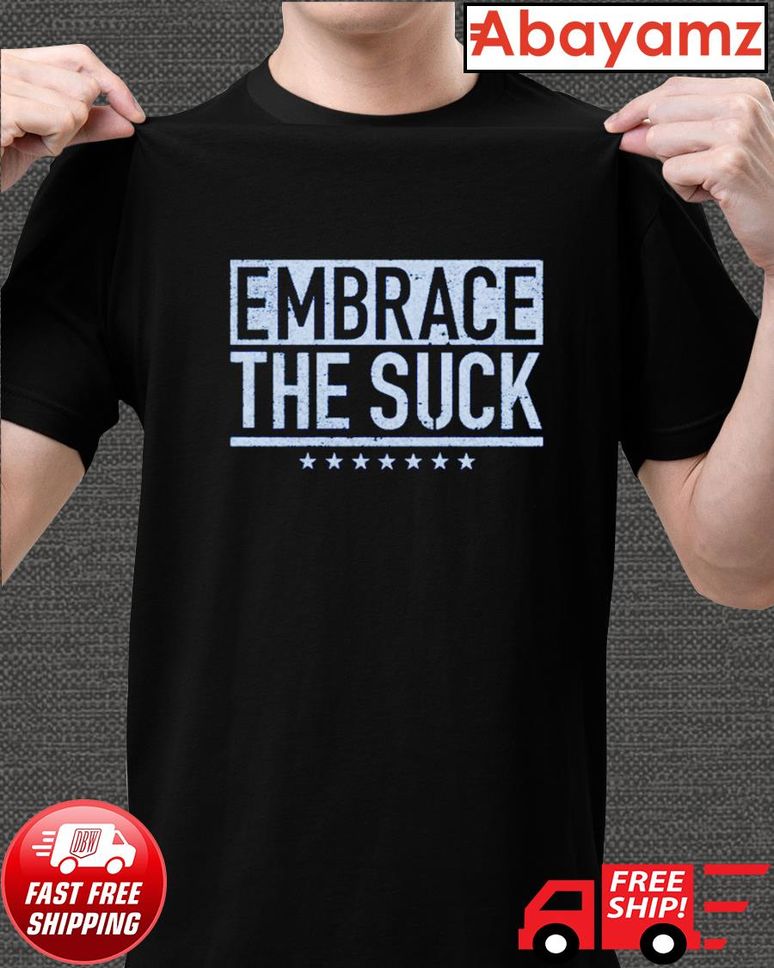 Embrace the suck 2022 shirt