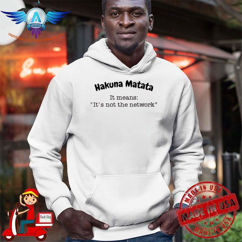 Emirage Hakuna Matata It Means It’s Not The Network Hooded Emirage6 Shirt
