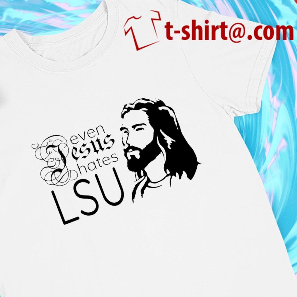 Even Jesus hates LSU logo Tshirt