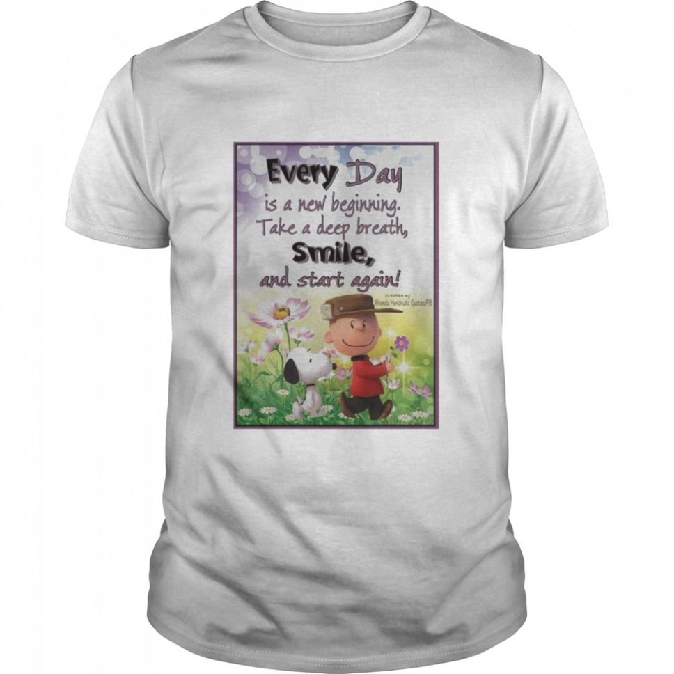 Every Day Is A New Beginning Take A Deep Breath Smile And Start Again Shirt