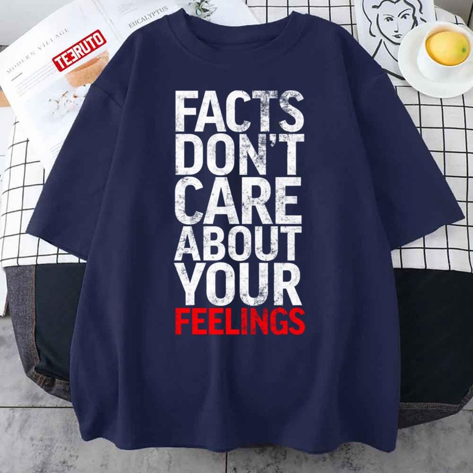 Facts Don't Care About Your Feelings Unisex T Shirt