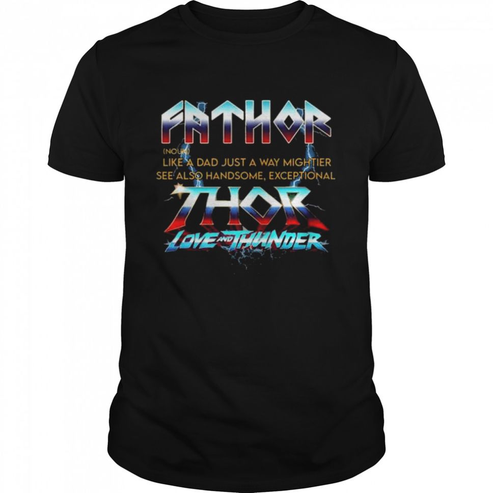 Fathor Love And Thunder like a dad just a way mightier see also handsome exceptional shirt