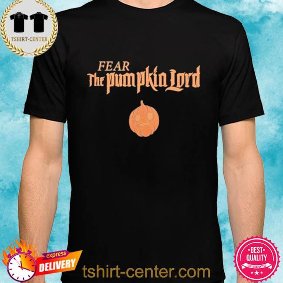 Fear The Pumpkin Lord Shirt