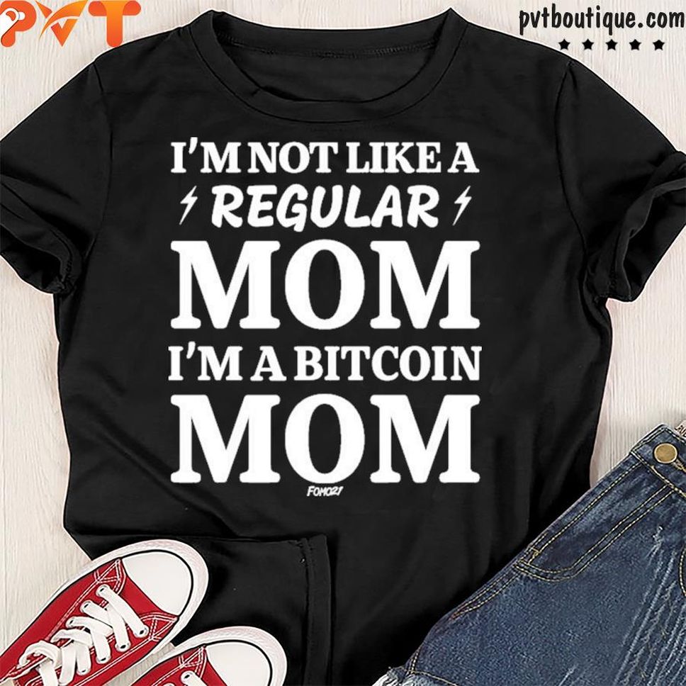 Fomo21 Store I'm Not Like A Regular Mom I'm A Bitcoin Mom Shirt