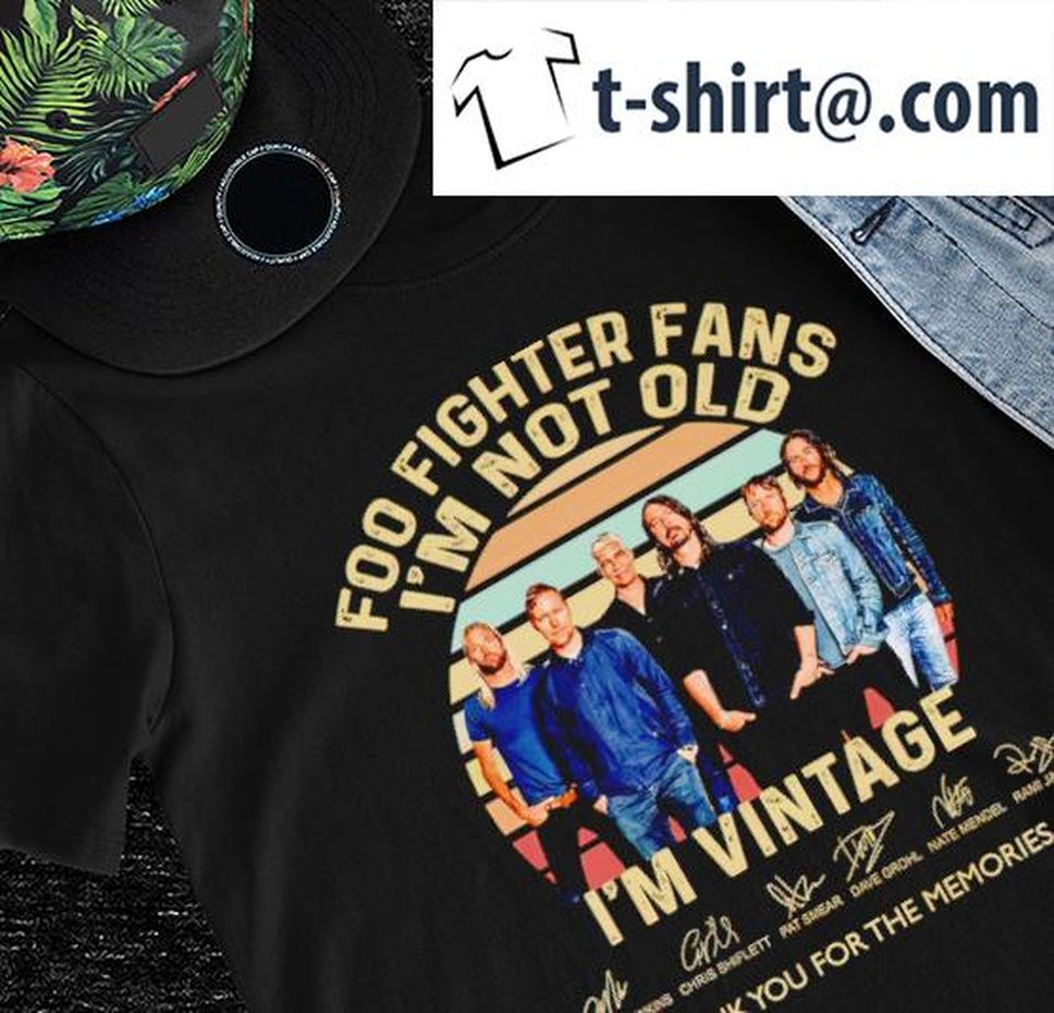 Foo Fighters fans I'm not old I'm vintage signatures thank you for the memories shirt