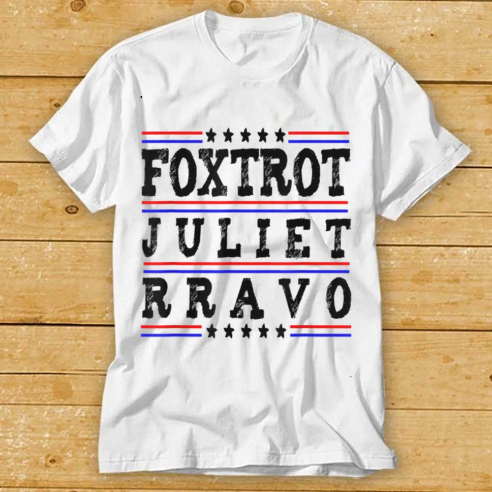 Foxtrot Juliet Bravo Tee Funny Trendy Sarcastic T Shirt Hoodie, Sweter Shirt