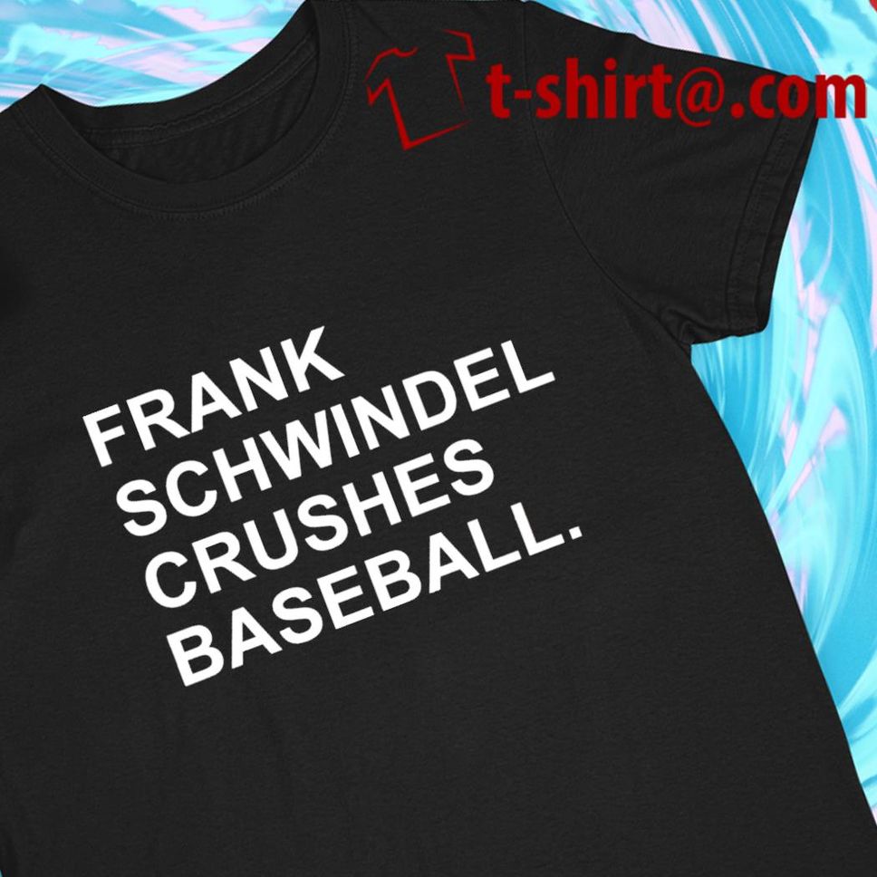Frank Schwindel Crushes Baseball funny Tshirt