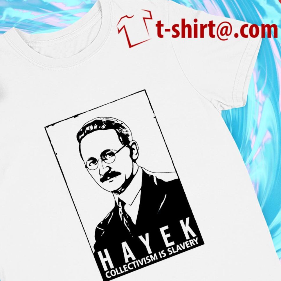 Friedrich Hayek Collectivism Is Slavery T Shirt