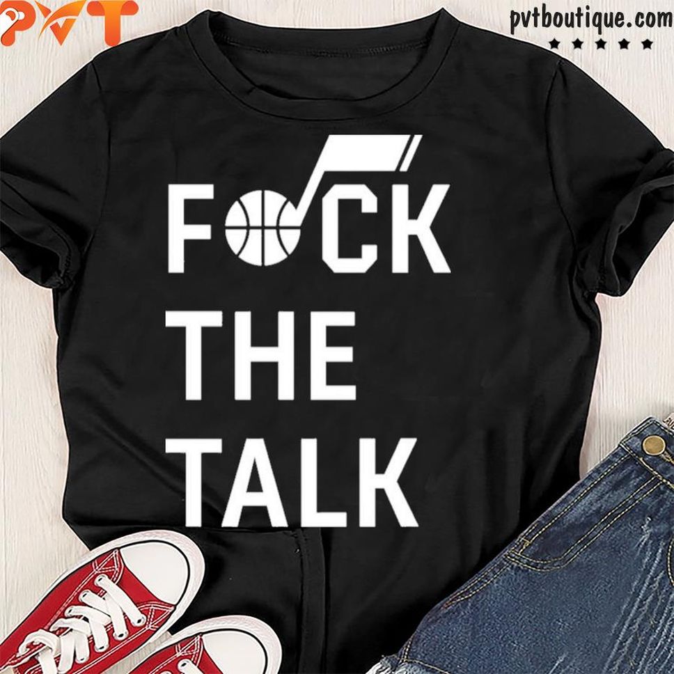 Fuck The Talk Shirt