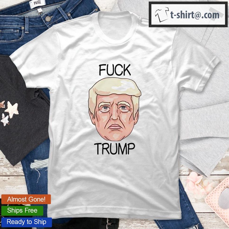 Fuck Trump Stupid Trump T Shirt