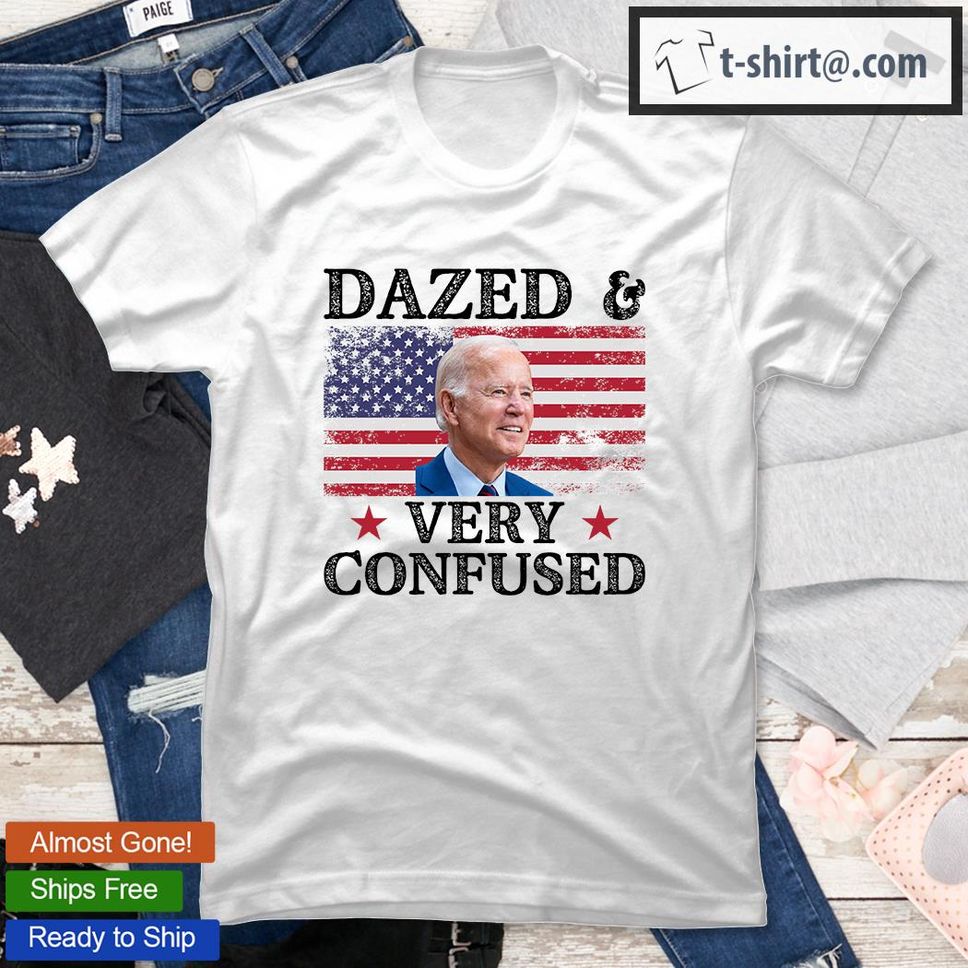 Funny Joe Biden Shirt Dazed And Very Confused Shirt Funny Saying USA Flag T  Shirt