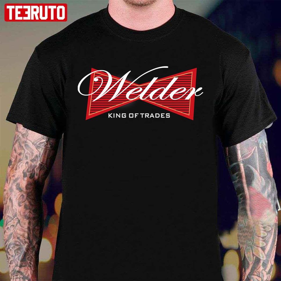 Funny Welder Gift King Of Trades Design Unisex T Shirt
