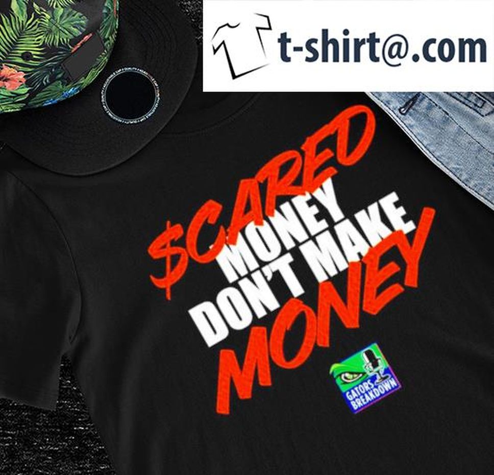 Gators Breakdown Scared Money Don't Make Money Logo Shirt