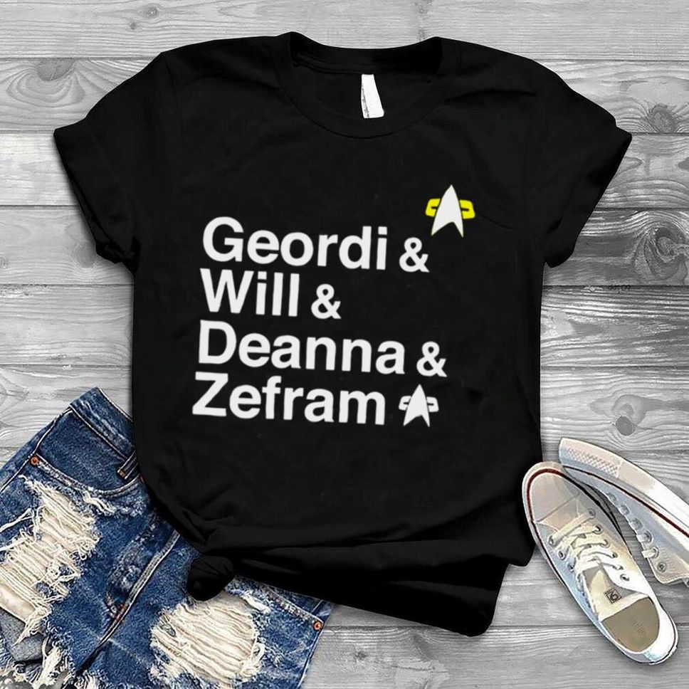 Geordi Will Deanna Zefram Shirt