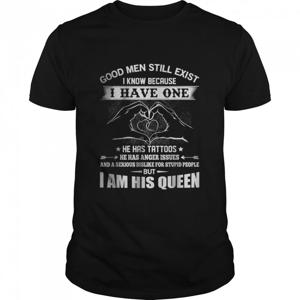 Good Men Still Exist I Know Because Have One He Has Tattoos TShirt