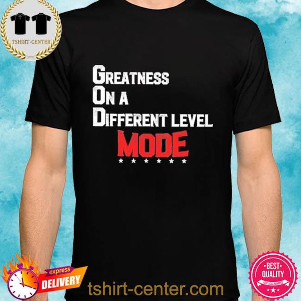 Greatness On A Different Level Mode Shirt