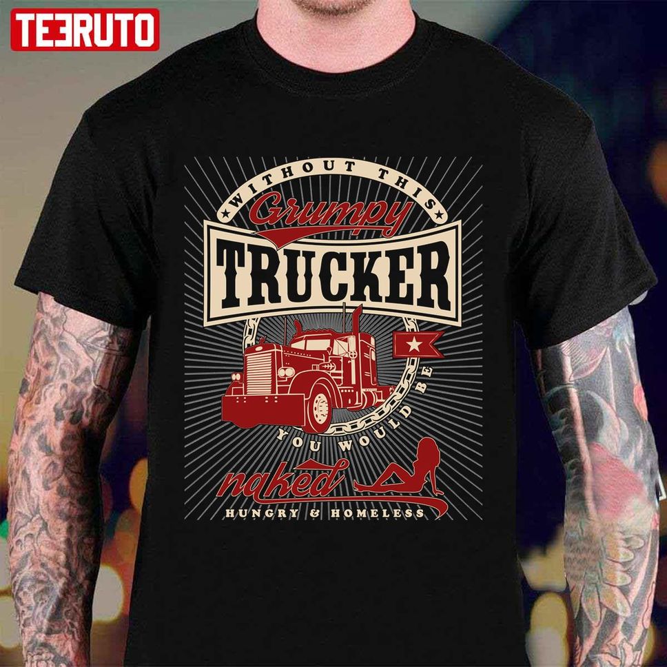 Grumpy Trucker Funny Truck Driver Quote Unisex T Shirt