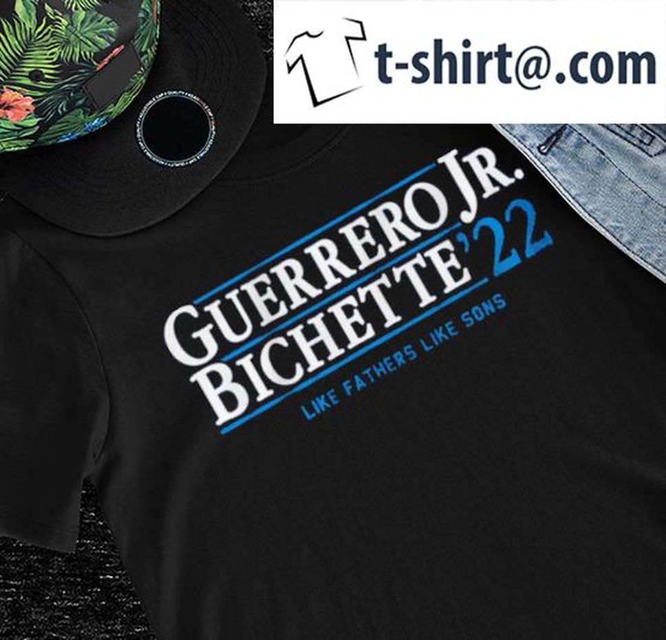 Guerrero Jr Bichette 2022 like fathers like sons shirt