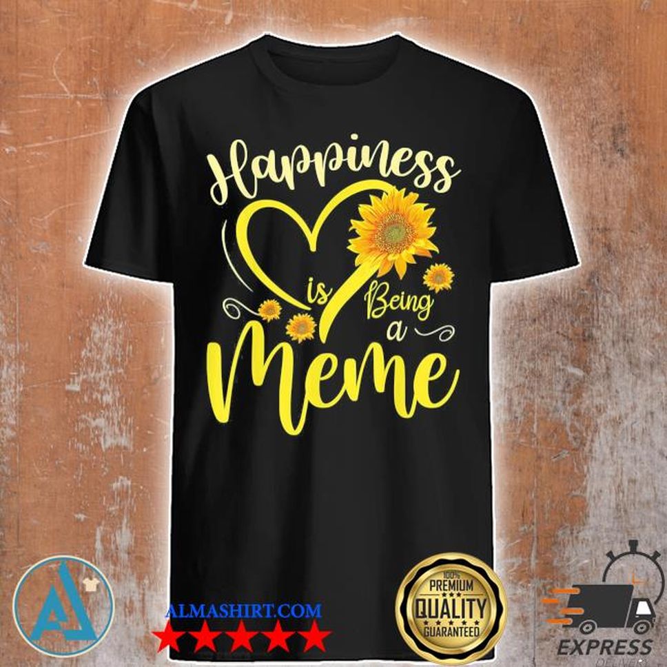 Happiness Is Being A Meme Sunflower Mother's Day Grandma Shirt