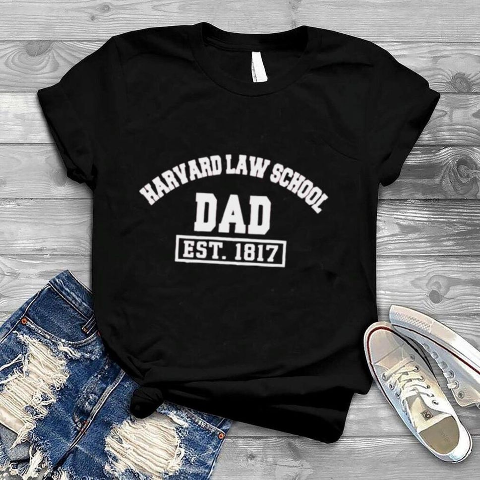 Harvard Law School Dad Est 1817 shirt