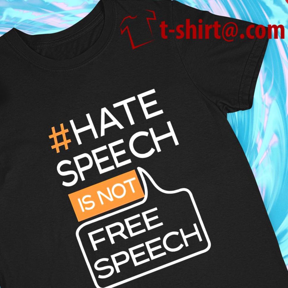 Hate speech is not free speech funny Tshirt