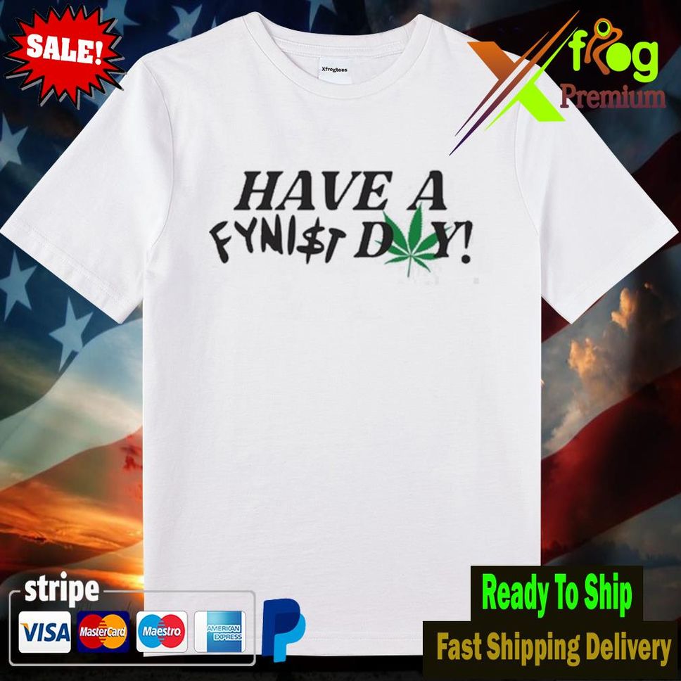 Have A Fynist Day Shirt Woman