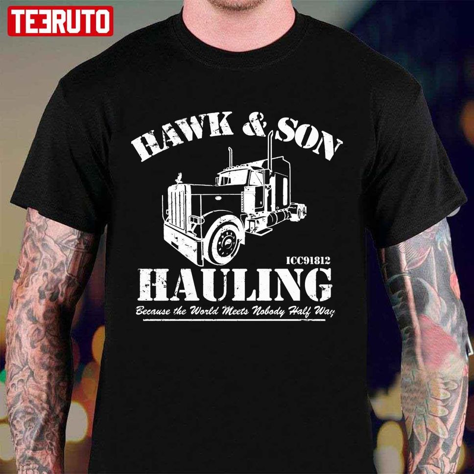Hawk And Son Hauling Unisex T Shirt