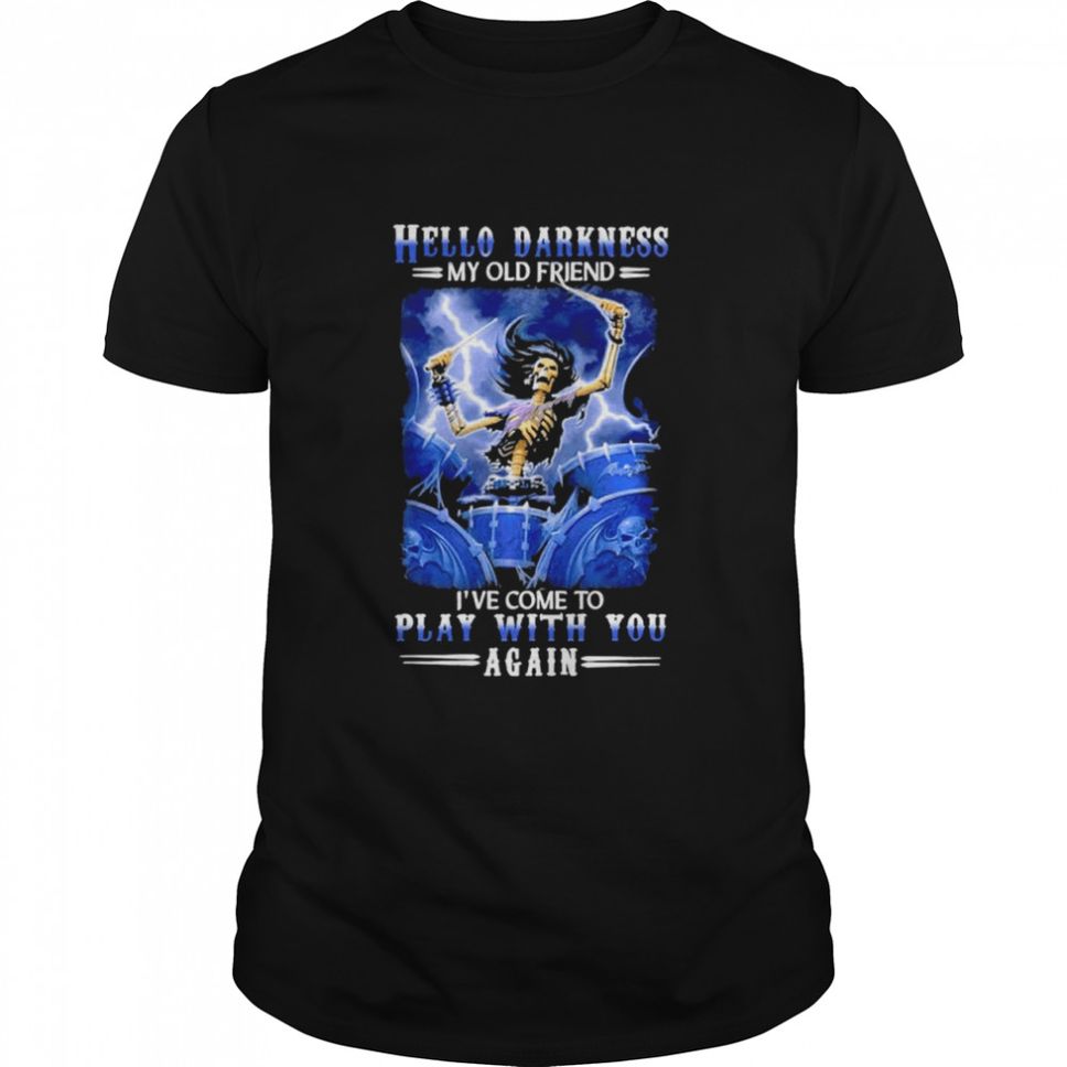Hello Darkness My Old Friend Ive Come To Play With You Agan Shirt