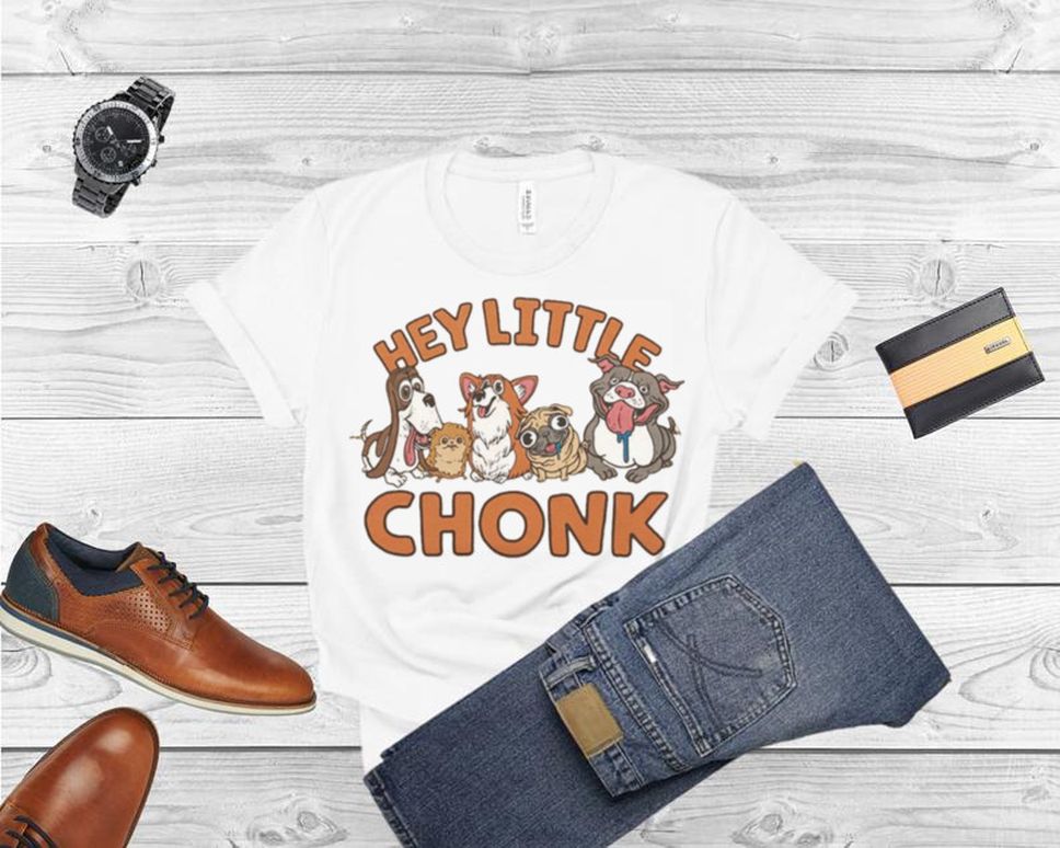 Hey Little Chonk Retro Dog Lover shirt