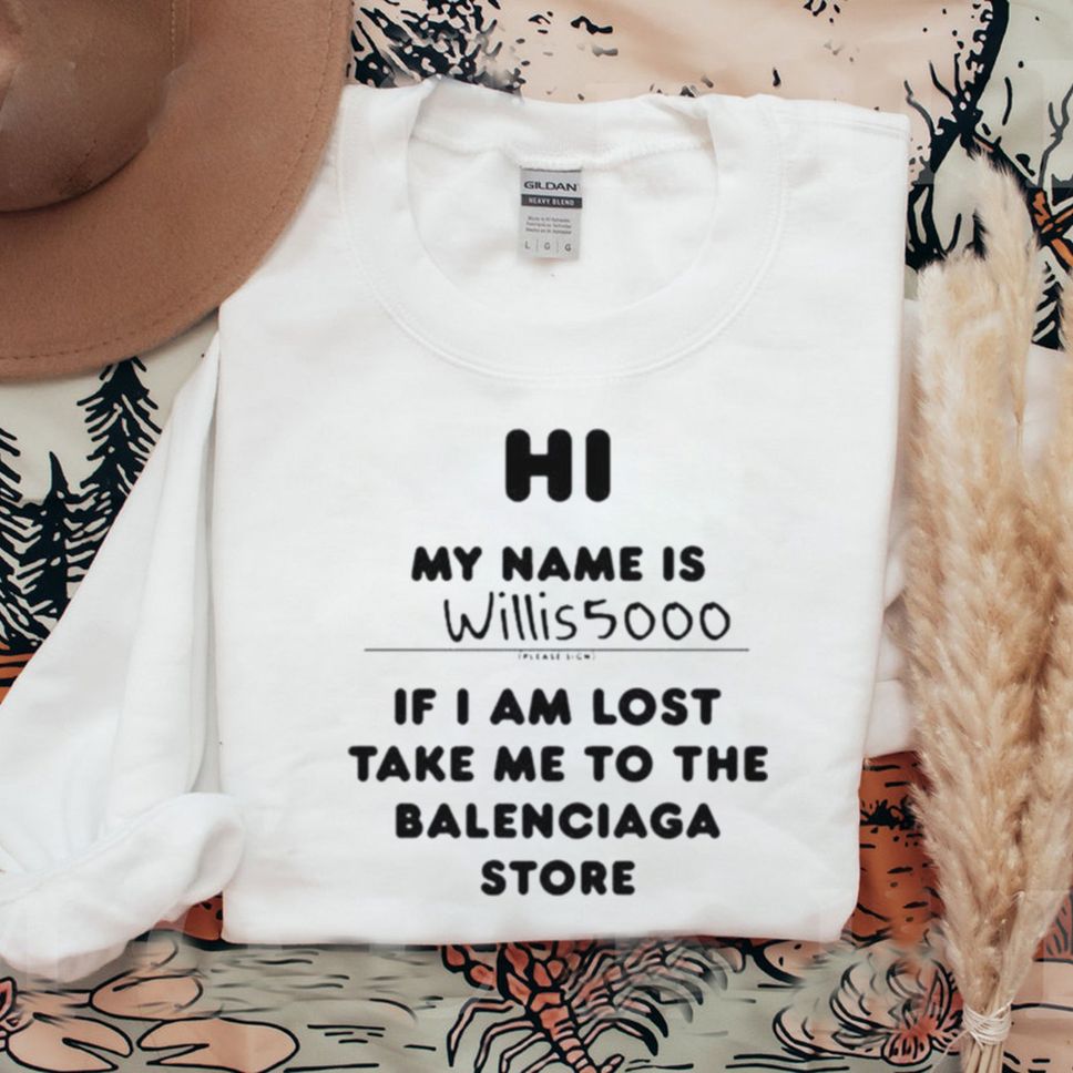 Hi My Name Is Willis5000 Shirt Balenciaga Store Shirt 1