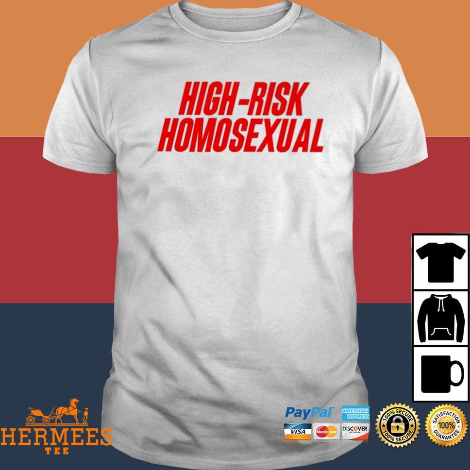 High Risk Homosexual T Shirt