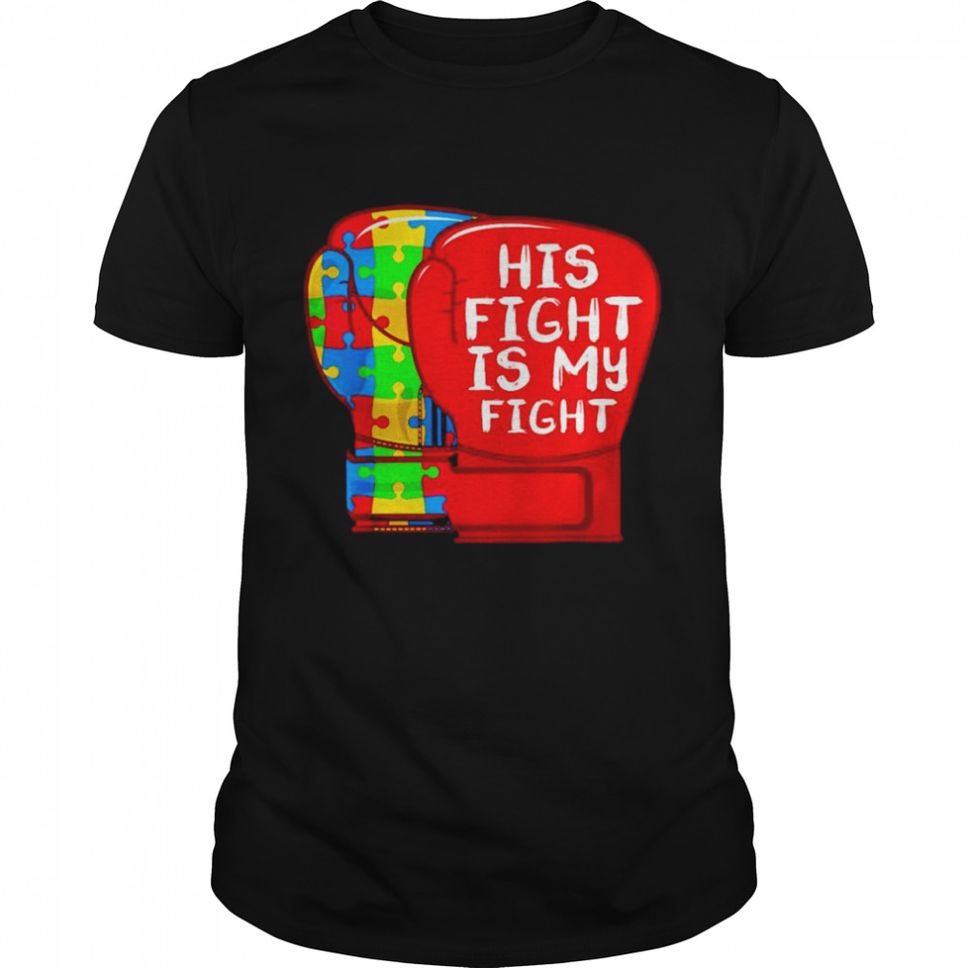 His Fight Is My Fight Autistic Son Autism Shirt