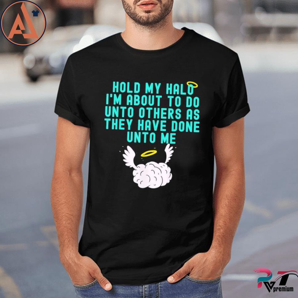 Hold My Halo I'm About To Do Unto Others Bible Faith Vintage Shirt