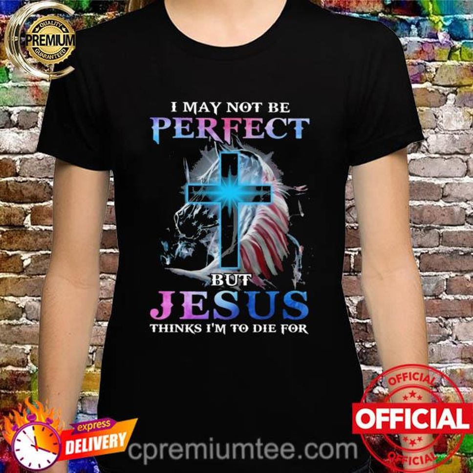 Horse I May Not Be Perfect But Jesus Thinks I'm To Die For American Flag Shirt