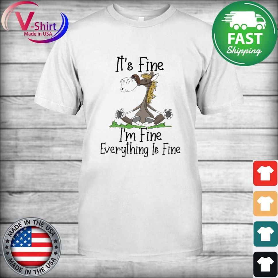 Horse Yoga It's Fine I'm Fine Everything Is Fine Shirt