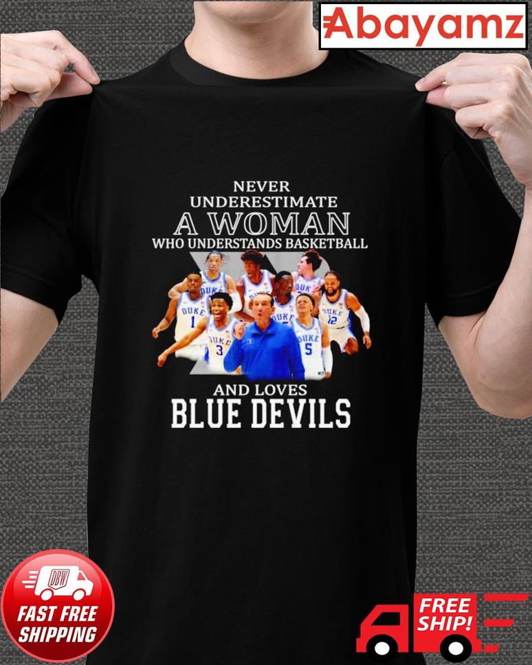HOT Never underestimate a woman who understands basketball and loves Blue Devils shirt