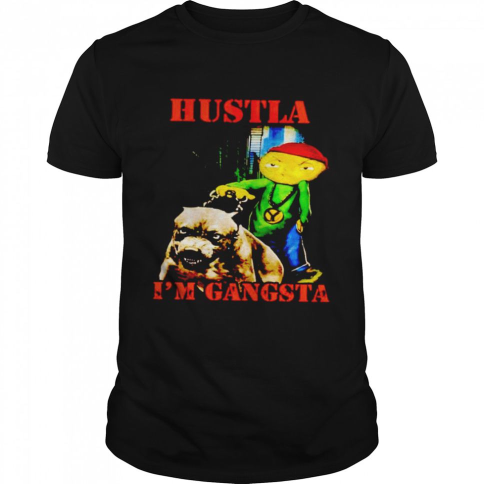 Hustla Im gangsta shirt