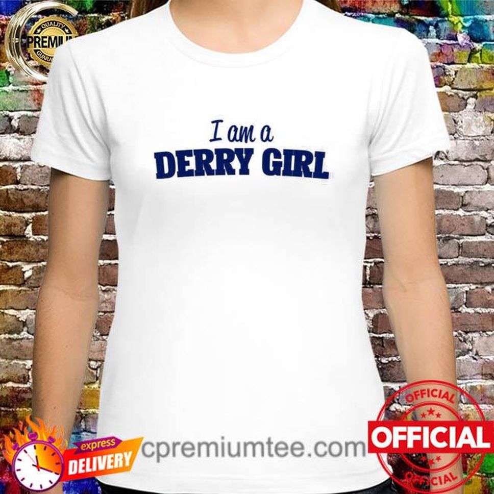 I Am A Derry Girl Shirt