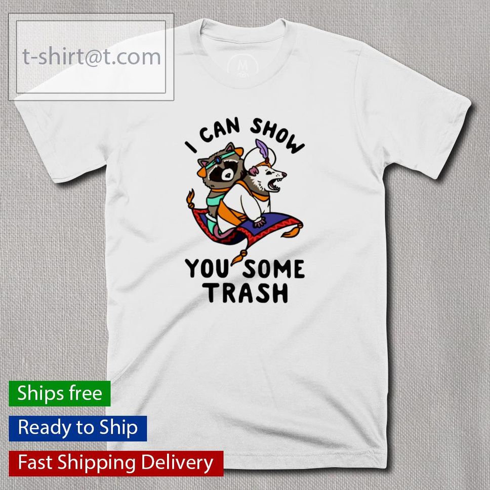 I Can Show You Some Trash Shirt