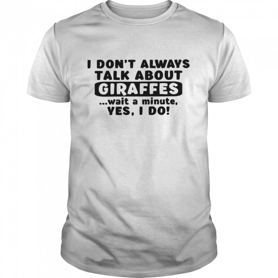 I Dont Always Talk About Giraffes Girls Giraffe Shirt