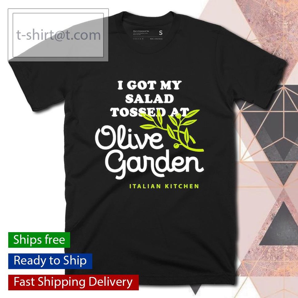 I got my salad tossed at Olive garden shirt