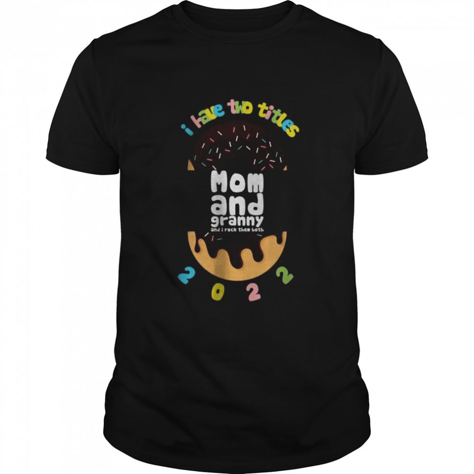 I Have Two Title Mom And Dad Granny 2022 Donuts Shirt