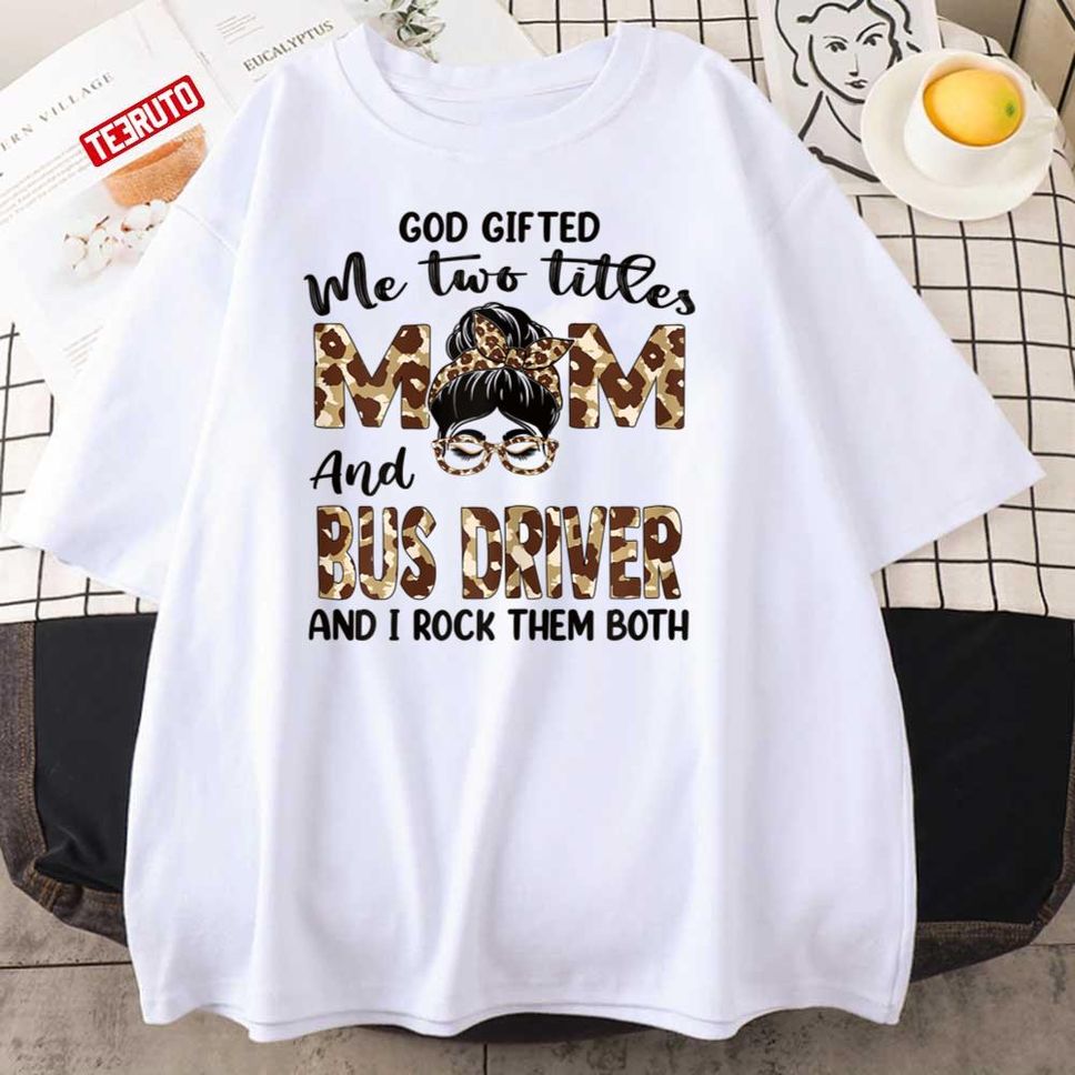 I Have Two Titles Mom And Bus Driver Mothers Day Leopard Unisex T Shirt