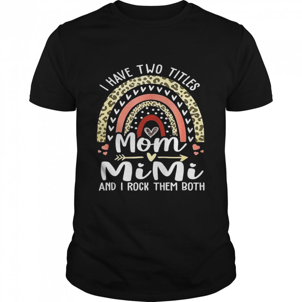 I Have Two Titles Mom And Mimi Shirt Leopard Rainbow Shirt