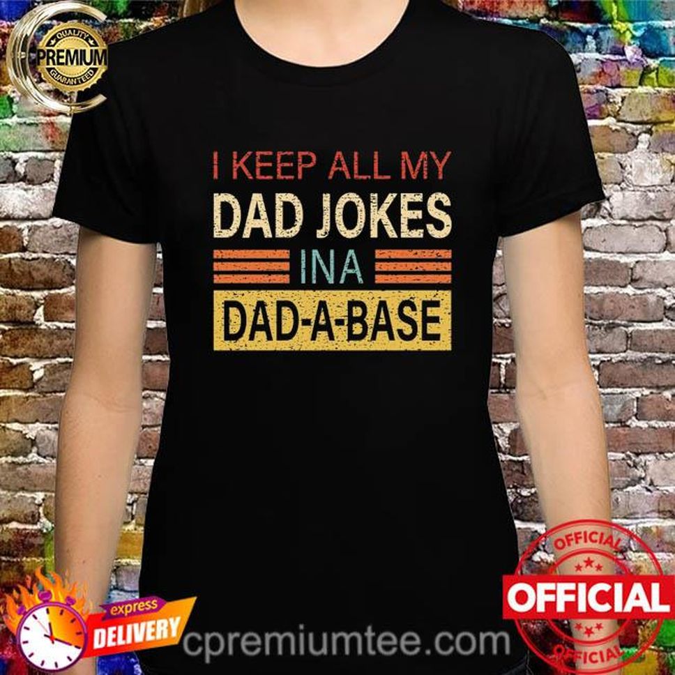 I keep all my dad jokes in a dad a base dad shirt