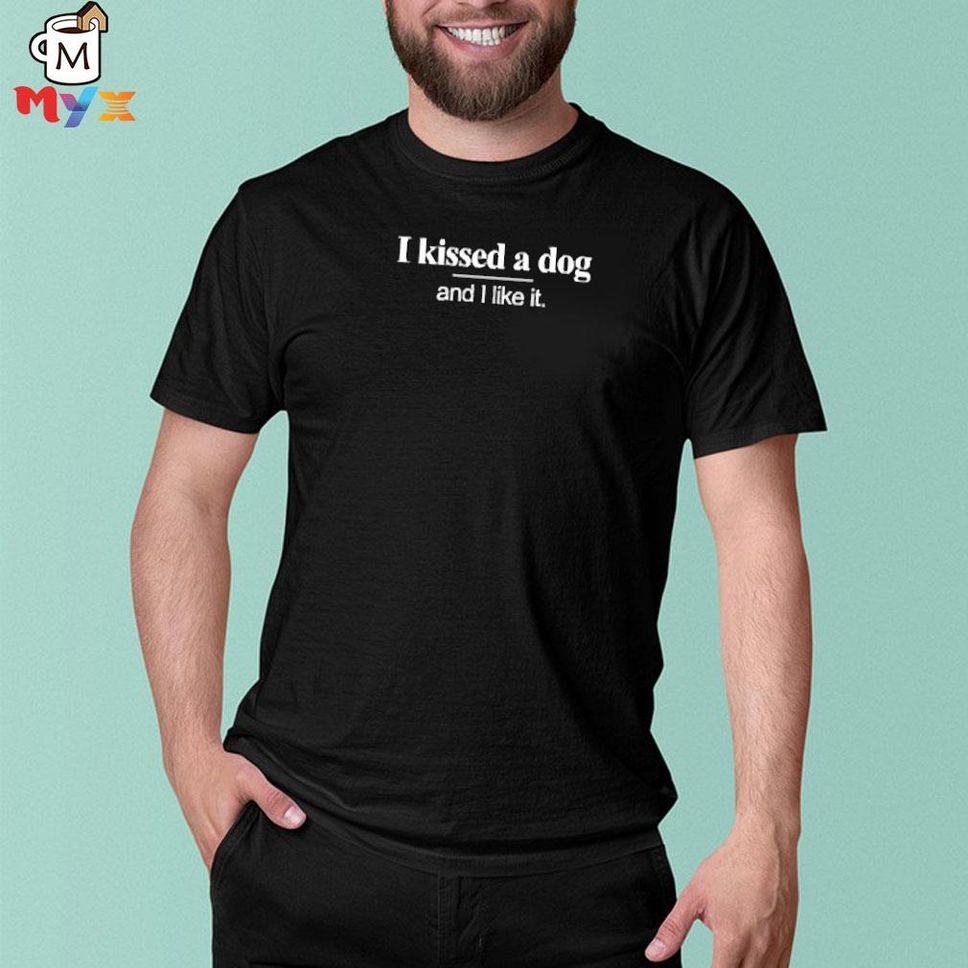 I Kissed A Dog And I Liked It Adamhill1212 Shirt